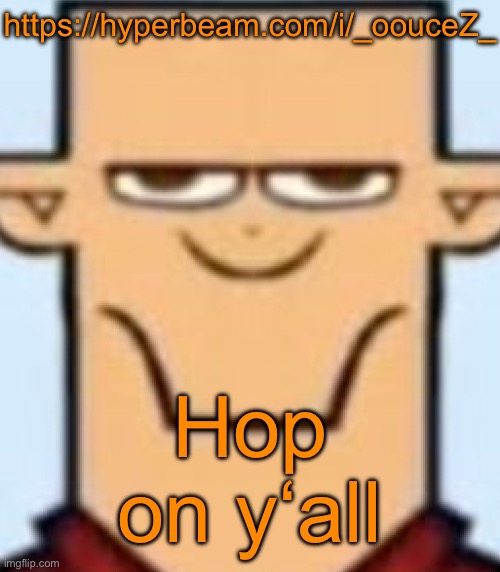 https://hyperbeam.com/i/_oouceZ_ | https://hyperbeam.com/i/_oouceZ_; Hop on y‘all | image tagged in sped tyler | made w/ Imgflip meme maker