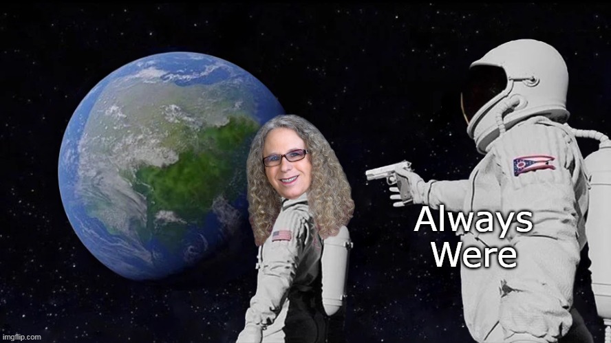 Always Were | made w/ Imgflip meme maker