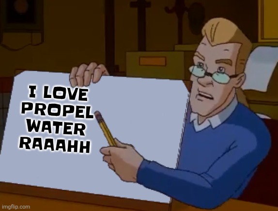 Listening to: welcome to paradise - green day | I LOVE PROPEL WATER RAAAHH | image tagged in whiteboard | made w/ Imgflip meme maker