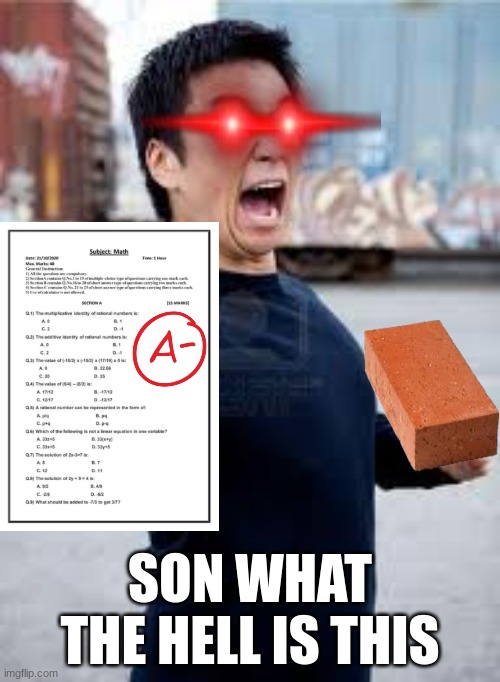 when you get an A - on your test | SON WHAT THE HELL IS THIS | image tagged in memes,angry asian,asian stereotypes,bad grades | made w/ Imgflip meme maker