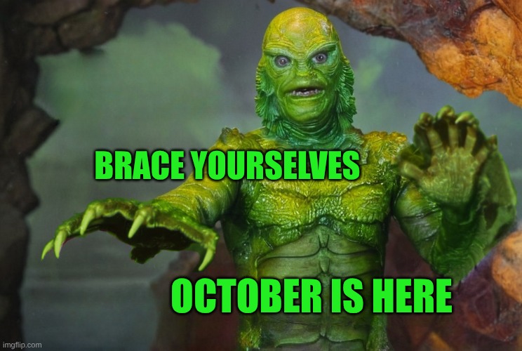 October | BRACE YOURSELVES; OCTOBER IS HERE | image tagged in brace yourselves,october,creature from black lagoon,halloween,horror,happy halloween | made w/ Imgflip meme maker