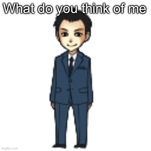 Moriarty but a shimeji | What do you think of me | image tagged in moriarty but a shimeji | made w/ Imgflip meme maker