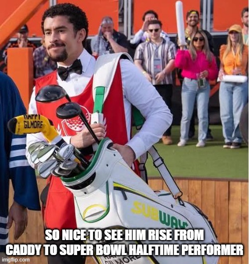 Bad Bunny Performs | SO NICE TO SEE HIM RISE FROM CADDY TO SUPER BOWL HALFTIME PERFORMER | image tagged in sports | made w/ Imgflip meme maker