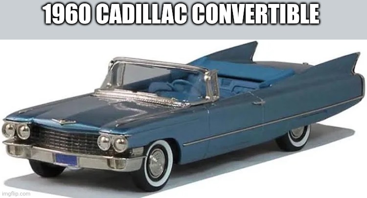 1960 Cadillac | 1960 CADILLAC CONVERTIBLE | made w/ Imgflip meme maker