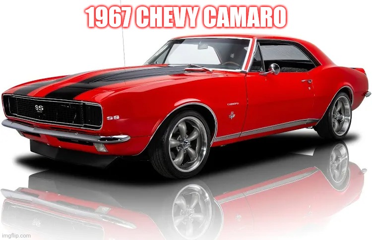 1967 Chevy Camaro | 1967 CHEVY CAMARO | made w/ Imgflip meme maker
