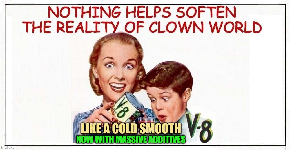 Clown World | NOW WITH MASSIVE ADDITIVES; LIKE A COLD SMOOTH | image tagged in clown world,juice,gmo fruits vegetables,insanity,unsee juice,crazy eyes | made w/ Imgflip meme maker
