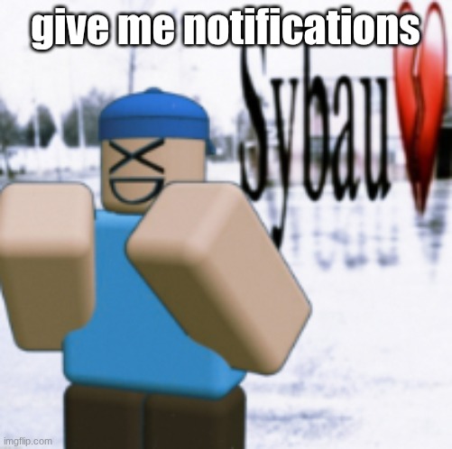 sybau (taunt ver) | give me notifications | image tagged in sybau taunt ver | made w/ Imgflip meme maker