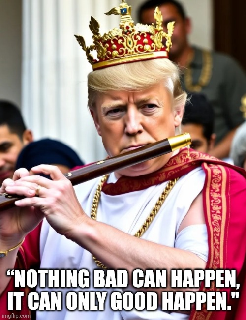 King flute | “NOTHING BAD CAN HAPPEN, IT CAN ONLY GOOD HAPPEN." | image tagged in king flute | made w/ Imgflip meme maker