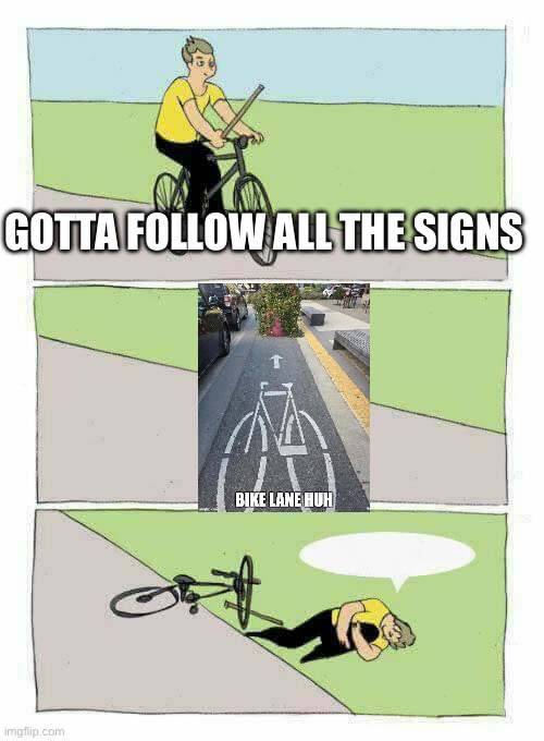Bike crash ancap | GOTTA FOLLOW ALL THE SIGNS | image tagged in bike crash ancap | made w/ Imgflip meme maker