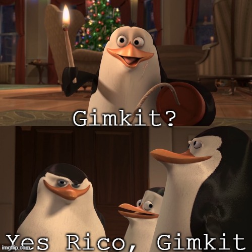 For school, okay? | Gimkit? Yes Rico, Gimkit | image tagged in madagascar penguin kaboom,gimkit | made w/ Imgflip meme maker