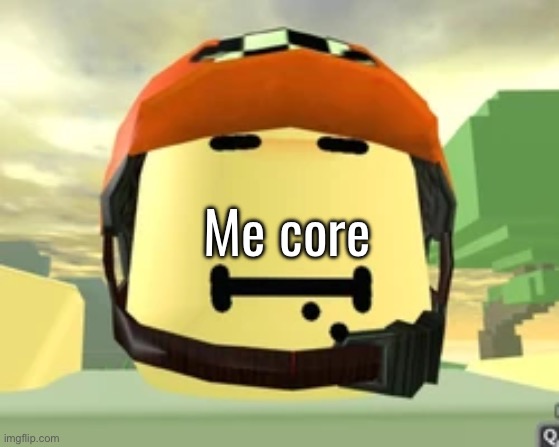 ho do | Me core | made w/ Imgflip meme maker