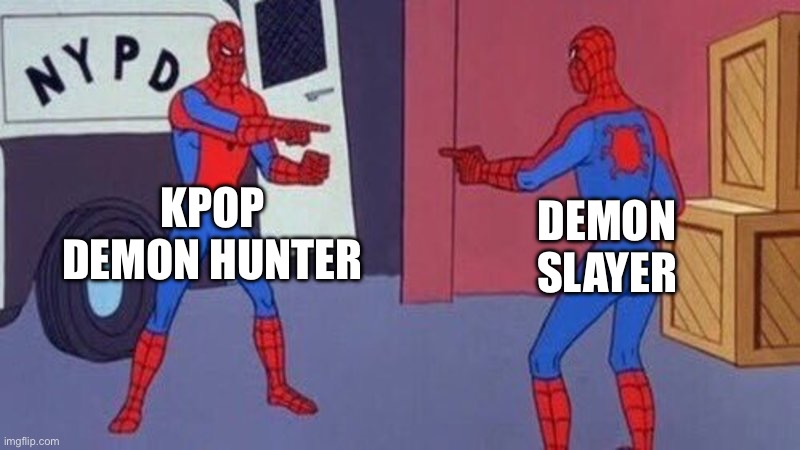 They are both demon hunters | KPOP DEMON HUNTER; DEMON SLAYER | image tagged in spiderman pointing at spiderman | made w/ Imgflip meme maker