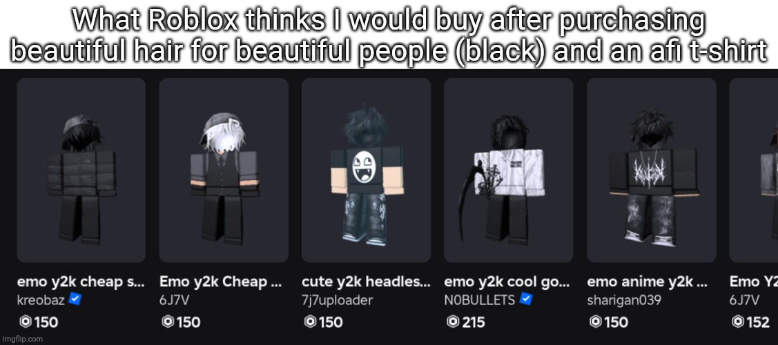 What Roblox thinks I would buy after purchasing beautiful hair for beautiful people (black) and an afi t-shirt | made w/ Imgflip meme maker