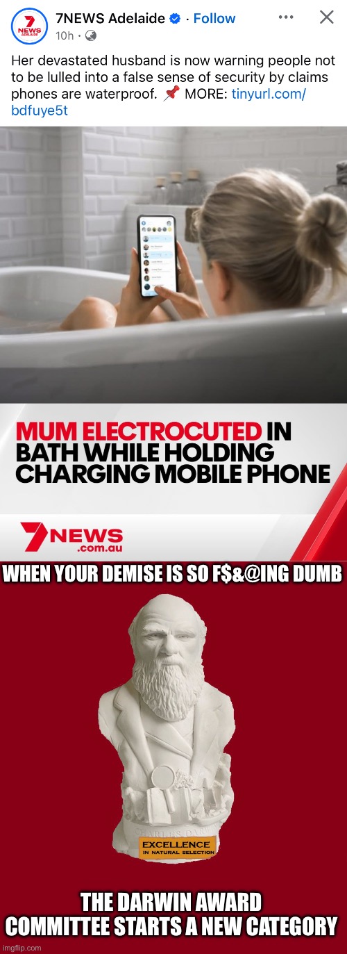 This woman right here | WHEN YOUR DEMISE IS SO F$&@ING DUMB; THE DARWIN AWARD COMMITTEE STARTS A NEW CATEGORY | image tagged in the charles darwin award,darwin award,stupid,electrocution,waterproof,shocked | made w/ Imgflip meme maker