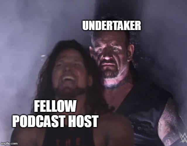 Fellow Podcast host vs. Undertaker | UNDERTAKER; FELLOW PODCAST HOST | image tagged in undertaker,funny,wwe,podcast host,michelle mccool | made w/ Imgflip meme maker