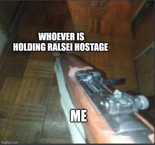 Gun pointing at freddy | ME WHOEVER IS HOLDING RALSEI HOSTAGE | image tagged in gun pointing at freddy | made w/ Imgflip meme maker