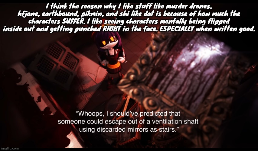 As they say in russian... | I think the reason why I like stuff like murder drones, hfjone, earthbound, pikmin, and shi like dat is because of how much the characters SUFFER. I like seeing characters mentally being flipped inside out and getting punched RIGHT in the face. ESPECIALLY when written good. | image tagged in as they say in russian | made w/ Imgflip meme maker