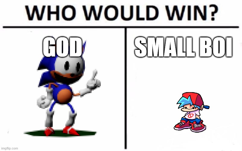 fnf lore | GOD; SMALL BOI | image tagged in memes,who would win | made w/ Imgflip meme maker