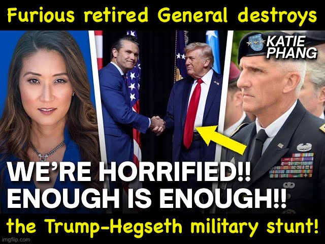 https://m.youtube.com/watch?v=eIejylEz_Ts&pp=0gcJCfsJAYcqIYzv | Furious retired General destroys; the Trump-Hegseth military stunt! | image tagged in general hertling,katie phang | made w/ Imgflip meme maker