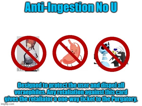 Anti-Ingestion No U | image tagged in anti-ingestion no u | made w/ Imgflip meme maker