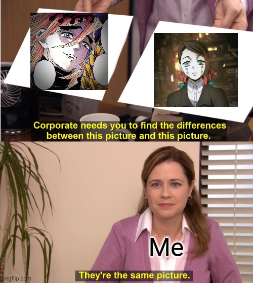 They're The Same Picture | Me | image tagged in memes,they're the same picture,demon slayer | made w/ Imgflip meme maker