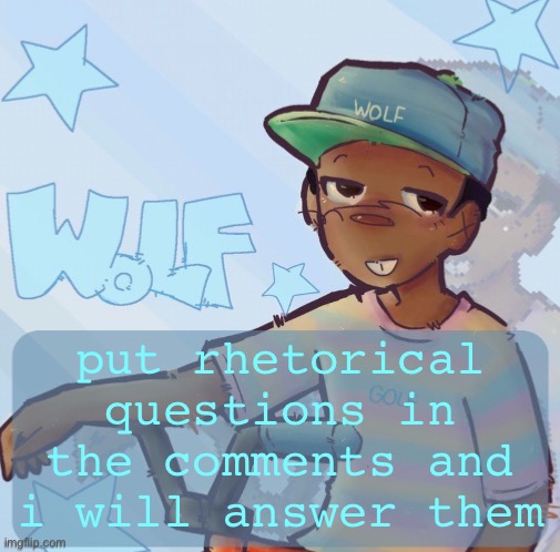 Foxed Wolf Temp 3 | put rhetorical questions in the comments and i will answer them | image tagged in foxed wolf temp 3 | made w/ Imgflip meme maker