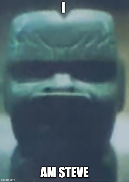 steve | I; AM STEVE | image tagged in stone faced statue | made w/ Imgflip meme maker