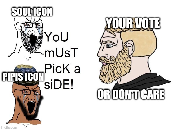My soul-icon or pipis-themed icon (or none)? You vote. | SOUL ICON; YOUR VOTE; PIPIS ICON; OR DON'T CARE | image tagged in you can pick only one choose wisely,vote | made w/ Imgflip meme maker