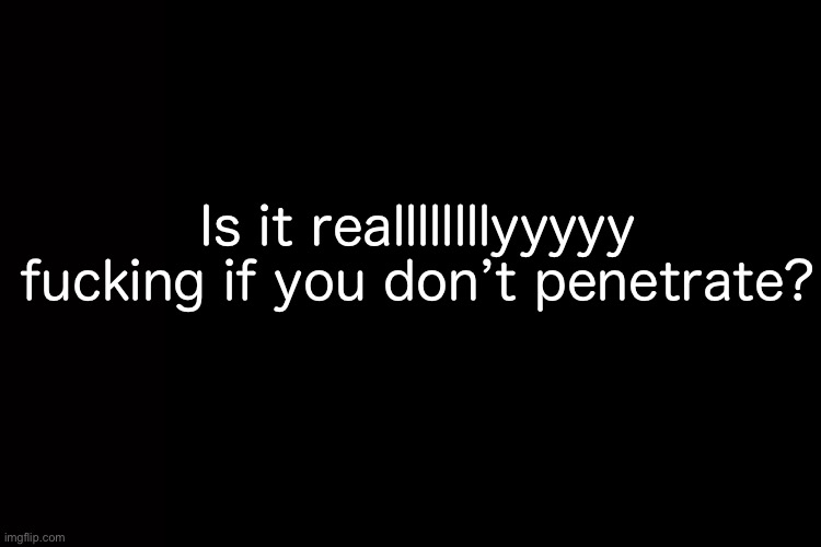 . | Is it reallllllllyyyyy fucking if you don’t penetrate? | image tagged in memes,gta,gta 5,gta san andreas,online,brainwashed | made w/ Imgflip meme maker