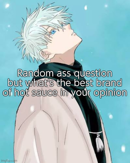 Asking questions when chat is dead | Random ass question but what's the best brand of hot sauce in your opinion | made w/ Imgflip meme maker