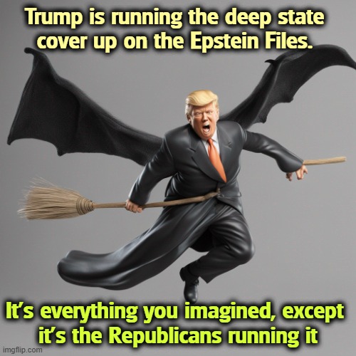 Trump is running the deep state 
cover up on the Epstein Files. It's everything you imagined, except 
it's the Republicans running it | image tagged in witch hunt,trump,jeffrey epstein,deep state,cover up,qanon | made w/ Imgflip meme maker