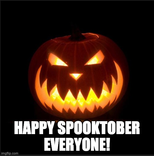 Spooktober is upon us | HAPPY SPOOKTOBER EVERYONE! | image tagged in halloween,spooktober,happy spooktober,fall,autumn | made w/ Imgflip meme maker