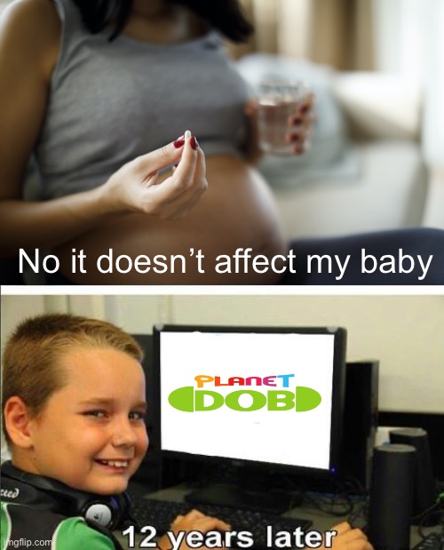 No it doesn't affect my baby | No it doesn’t affect my baby | image tagged in no it doesn't affect my baby | made w/ Imgflip meme maker