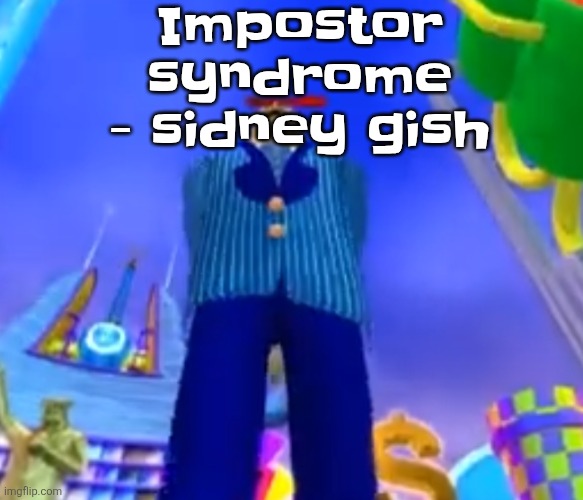 I occasionally feel like this song is unfortunately relatable at times | Impostor syndrome - sidney gish | image tagged in aura farming | made w/ Imgflip meme maker
