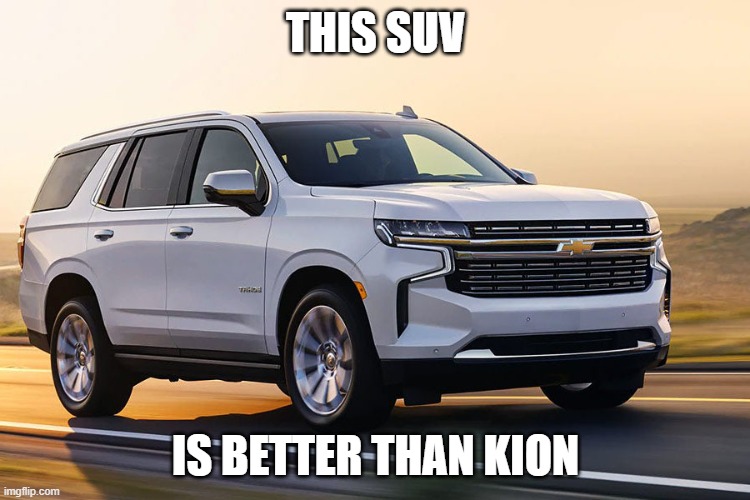 SUV | THIS SUV; IS BETTER THAN KION | image tagged in suv | made w/ Imgflip meme maker