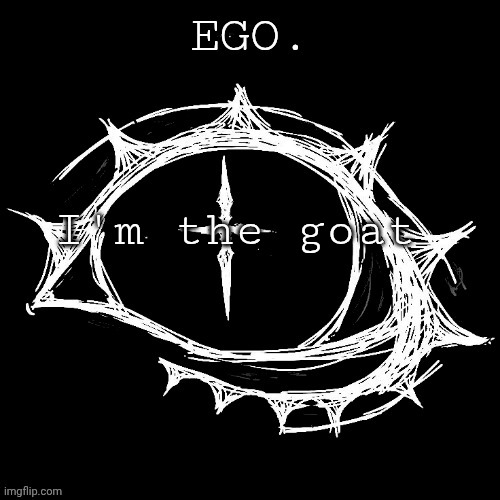 Egotistical | I'm the goat | image tagged in egotistical | made w/ Imgflip meme maker