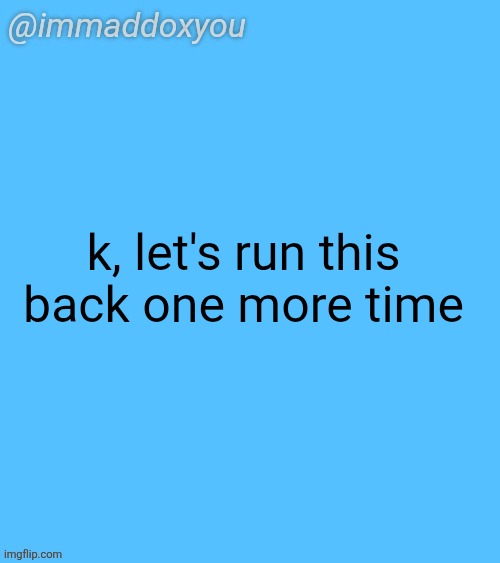 smash or pass (we're being fr this time) | k, let's run this back one more time | image tagged in immaddoxyou blu temp | made w/ Imgflip meme maker