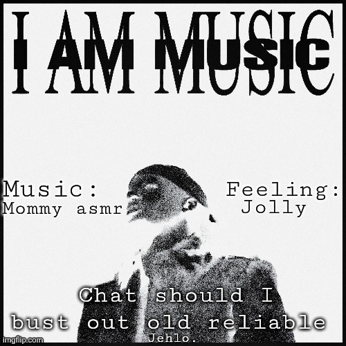 Jehlo temp | Jolly; Mommy asmr; Chat should I bust out old reliable | image tagged in jehlo temp | made w/ Imgflip meme maker
