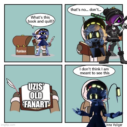 Yeah… | UZIS’ OLD ‘FANART’ | image tagged in i don't think i'm meant to see this,memeder drones | made w/ Imgflip meme maker