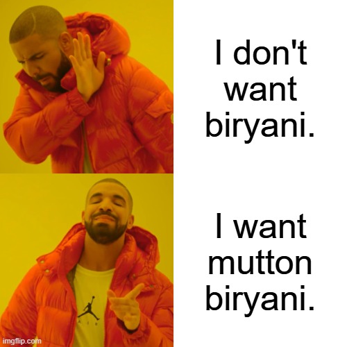 Best Huspant | I don't want biryani. I want mutton biryani. | image tagged in memes,drake hotline bling | made w/ Imgflip meme maker