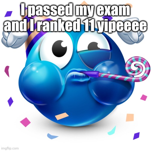 Goodmornin what did I miss | I passed my exam and I ranked 11 yipeeee | image tagged in celebrating emoji,happy | made w/ Imgflip meme maker