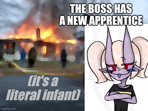 Nyxie invaded the bad sanses and domesticated Nightmare | THE BOSS HAS A NEW APPRENTICE; (it's a literal infant) | image tagged in memes,disaster girl,my oc,demon child with a thirst for chaos | made w/ Imgflip meme maker