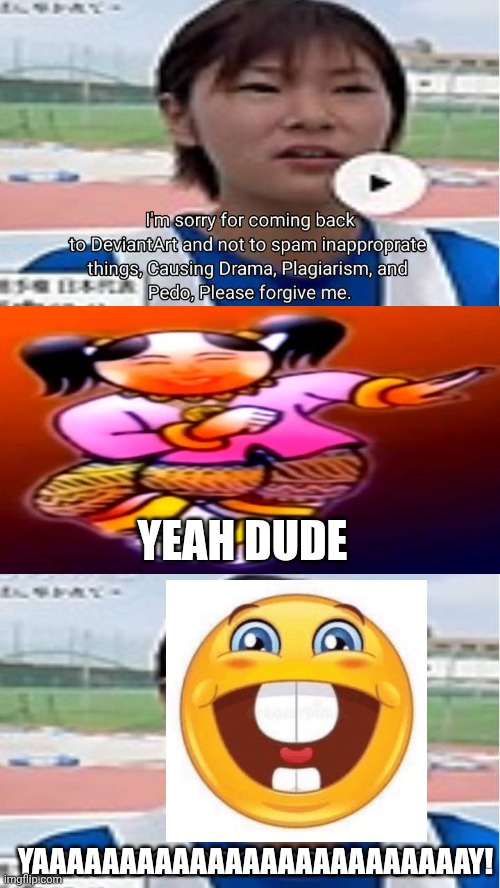 Me Ruining A Fill In Meme #306 | YEAH DUDE; YAAAAAAAAAAAAAAAAAAAAAAAAAY! | image tagged in ruin this fill in meme 306 | made w/ Imgflip meme maker