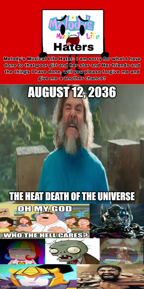 Ruining another unfunny apology denied meme | AUGUST 12, 2036; THE HEAT DEATH OF THE UNIVERSE | image tagged in ruin this fill in meme 305,deviantart,optimus prime,plants vs zombies,transformers,why are you reading the tags | made w/ Imgflip meme maker