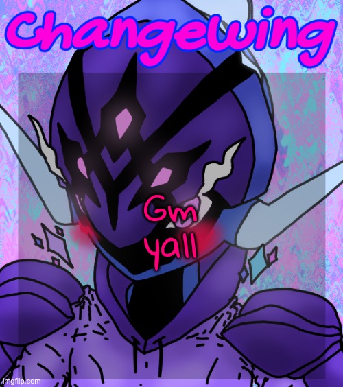 Changewing gayshit template the idk how many atp | Gm yall | image tagged in changewing gayshit template the idk how many atp | made w/ Imgflip meme maker