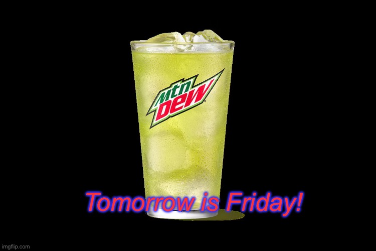 Tomorrow is Friday | Tomorrow is Friday! | image tagged in tomorrow is friday | made w/ Imgflip meme maker