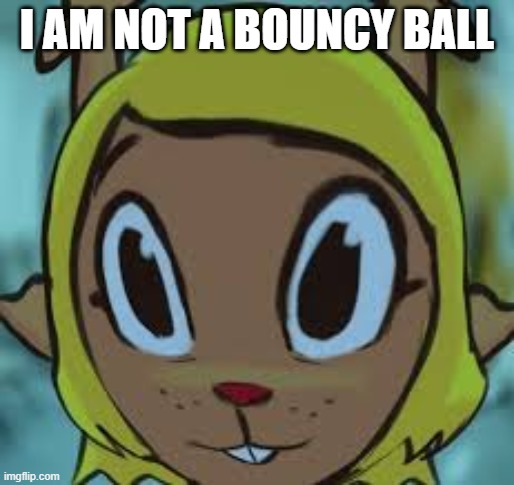 I AM NOT A BOUNCY BALL | image tagged in noelle deltarune | made w/ Imgflip meme maker