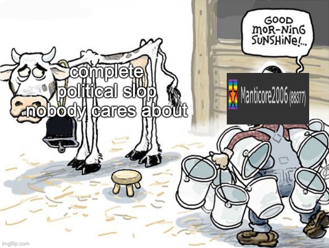 milking the cow | complete political slop nobody cares about | image tagged in milking the cow | made w/ Imgflip meme maker