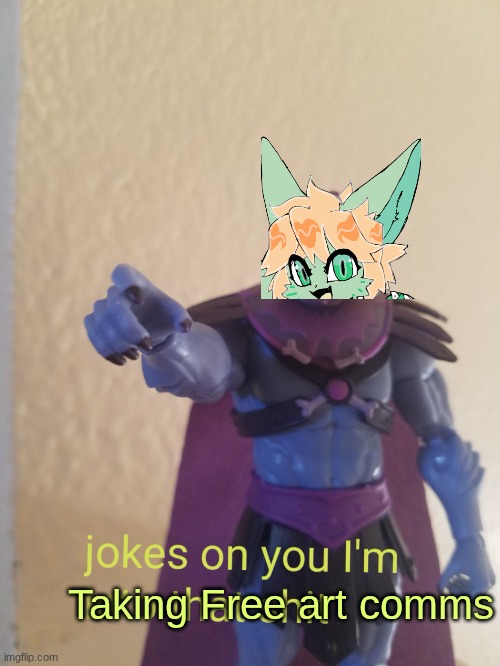 Guess in the comments what software I use-! | Taking Free art comms | image tagged in skeletor action figure jokes on you i'm into that,free art comms | made w/ Imgflip meme maker