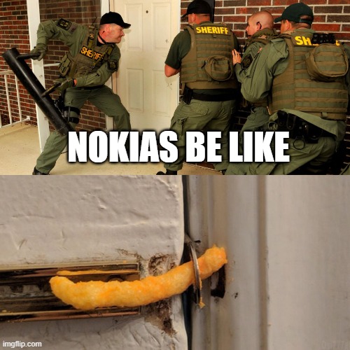 Breaking down door | NOKIAS BE LIKE | image tagged in breaking down door | made w/ Imgflip meme maker